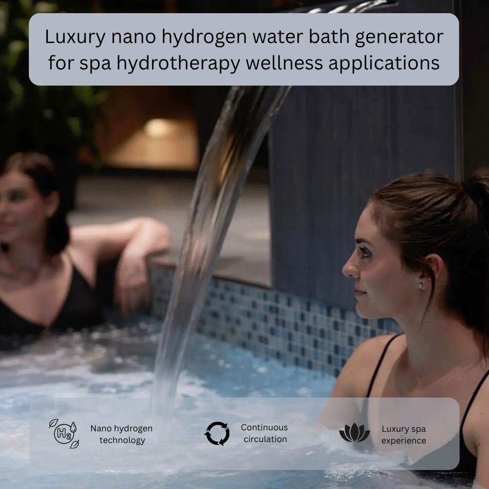Luxury nano hydrogen water bath generator for spa hydrotherapy wellness applications