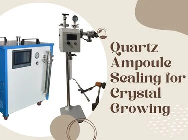 Quartz Ampoule Sealing for Crystal Growing