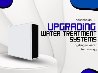 households upgrading water treatment systems hydrogen water technology