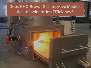 Does HHO Brown Gas Improve Incineration Efficiency in Medical Waste Treatment